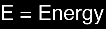 E=Energy